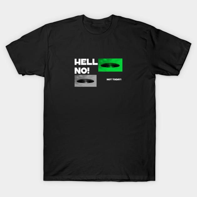 Hello No Not Today Alien Invasion T-Shirt by The MYSTIC ILLUMINARE